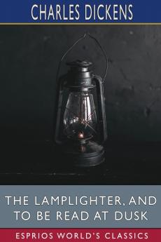 The Lamplighter and To Be Read at Dusk (Esprios Classics)
