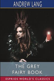 The Grey Fairy Book (Esprios Classics)