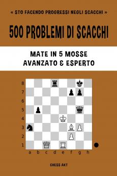 500 problemi di scacchi Mate in 5 mosse Avanzato ed Esperto