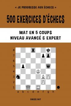 500 exercices d'échecs Mat en 5 coups Niveau Avancé et Expert