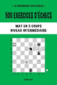 500 exercices d'échecs Mat en 3 coups Niveau Intermédiaire