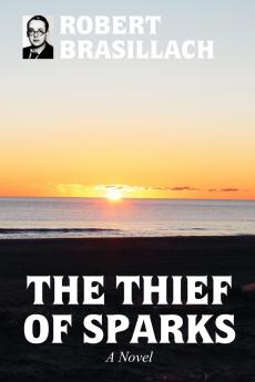 The Thief of Sparks A Novel