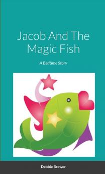 Jacob And The Magic Fish A Bedtime Story