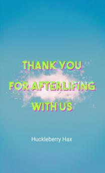 Thank You For Afterlifing With Us