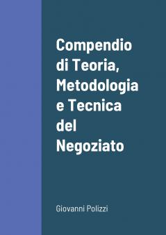 Compendio di Teoria Metodologia e Tecnica del Negoziato