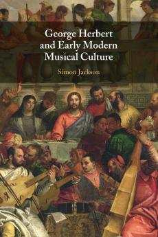 George Herbert and Early Modern Musical Culture