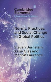 Norms Practices and Social Change in Global Politics