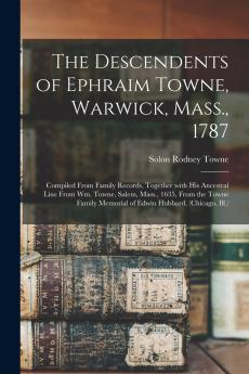 The Descendents of Ephraim Towne Warwick Mass. 1787