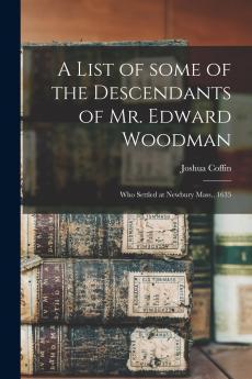 A List of Some of the Descendants of Mr. Edward Woodman