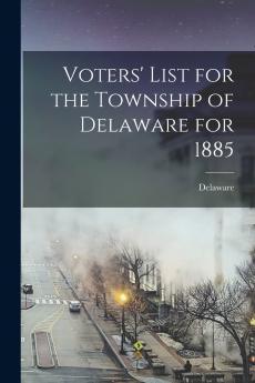 Voters' List for the Township of Delaware for 1885 [microform]