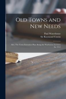 Old Towns and New Needs; Also The Town Extension Plan