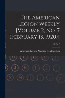 The American Legion Weekly [Volume 2 No. 7 (February 13 1920)]; 2 no 7