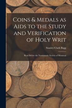Coins & Medals as Aids to the Study and Verification of Holy Writ [microform]