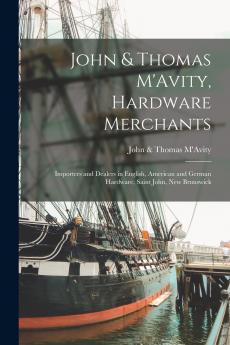 John & Thomas M'Avity Hardware Merchants [microform]