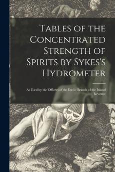 Tables of the Concentrated Strength of Spirits by Sykes's Hydrometer