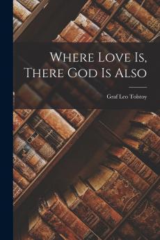 Where Love is There God is Also