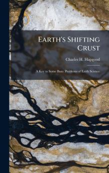 Eaths Shifting CrustA Key To Some Basic Problems Of Earth Science