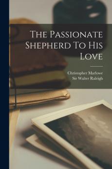 The Passionate Shepherd To His Love