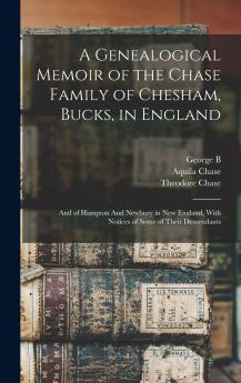 A Genealogical Memoir of the Chase Family of Chesham Bucks in England