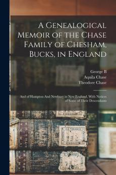 A Genealogical Memoir of the Chase Family of Chesham Bucks in England