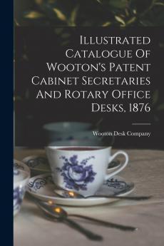 Illustrated Catalogue Of Wooton's Patent Cabinet Secretaries And Rotary Office Desks 1876