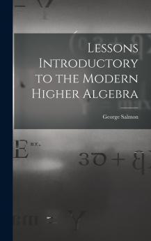 Lessons Introductory to the Modern Higher Algebra