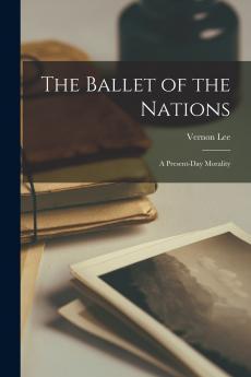 The Ballet of the Nations; A Present-day Morality