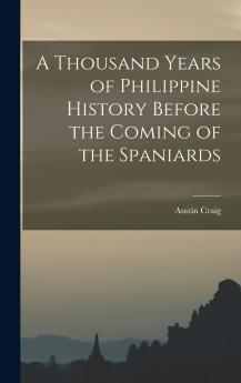A Thousand Years of Philippine History Before the Coming of the Spaniards