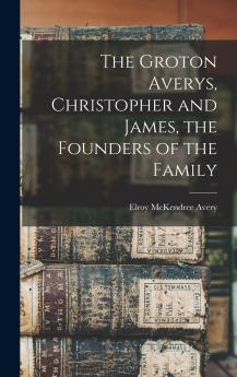 The Groton Averys Christopher and James the Founders of the Family