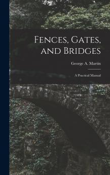 Fences Gates and Bridges; a Practical Manual