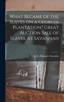 What Became of the Slaves on a Georgia Plantation? Great Auction Sale of Slaves at Savannah