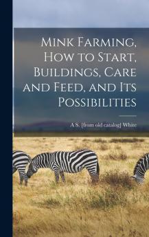 Mink Farming how to Start Buildings Care and Feed and its Possibilities