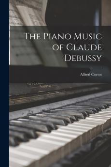 The Piano Music of Claude Debussy