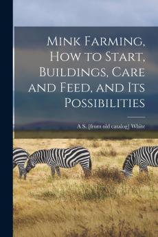 Mink Farming how to Start Buildings Care and Feed and its Possibilities