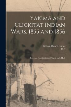 Yakima and Clickitat Indian Wars 1855 and 1856