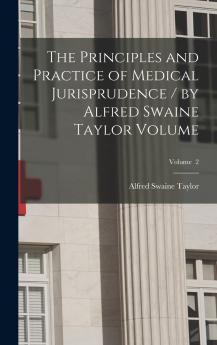 The Principles and Practice of Medical Jurisprudence / by Alfred Swaine Taylor Volume; Volume  2