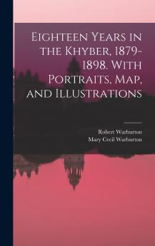 Eighteen Years in the Khyber 1879-1898. With Portraits map and Illustrations