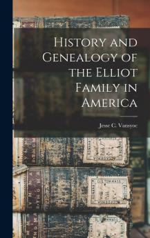 History and Genealogy of the Elliot Family in America
