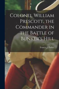 Colonel William Prescott the Commander in the Battle of Bunker's Hill
