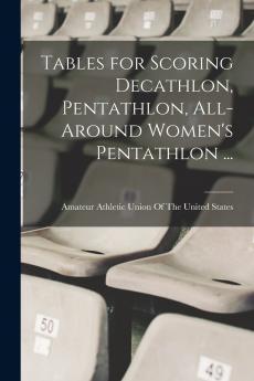 Tables for Scoring Decathlon Pentathlon All-around Women's Pentathlon ...