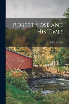 Robert Vose and his Times