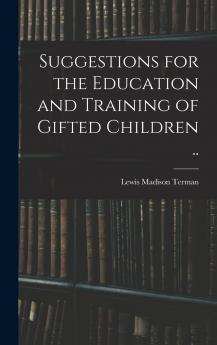 Suggestions for the Education and Training of Gifted Children ..