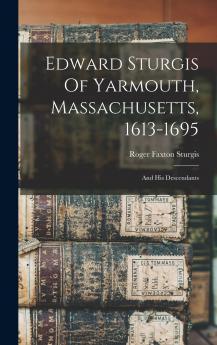 Edward Sturgis Of Yarmouth Massachusetts 1613-1695