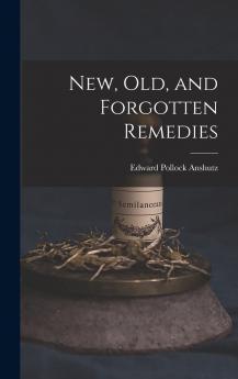 New Old and Forgotten Remedies