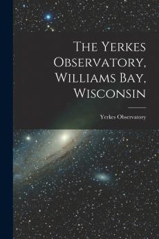 The Yerkes Observatory Williams Bay Wisconsin