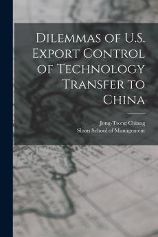 Dilemmas of U.S. Export Control of Technology Transfer to China