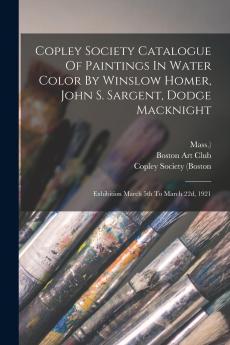 Copley Society Catalogue Of Paintings In Water Color By Winslow Homer John S. Sargent Dodge Macknight