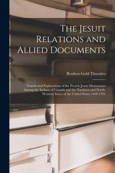 The Jesuit Relations and Allied Documents
