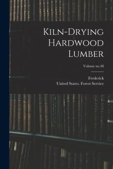 Kiln-drying Hardwood Lumber; Volume no.48