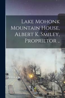 Lake Mohonk Mountain House Albert K. Smiley Proprietor ..